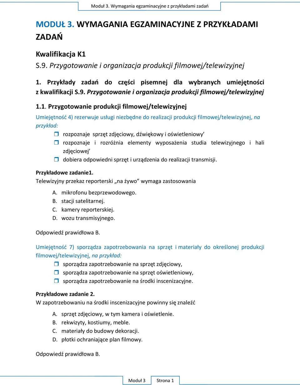 1. Przygotowanie produkcji filmowej/telewizyjnej Umiejętnośd 4) rezerwuje usługi niezbędne do realizacji produkcji filmowej/telewizyjnej, na przykład: rozpoznaje sprzęt zdjęciowy, dźwiękowy i