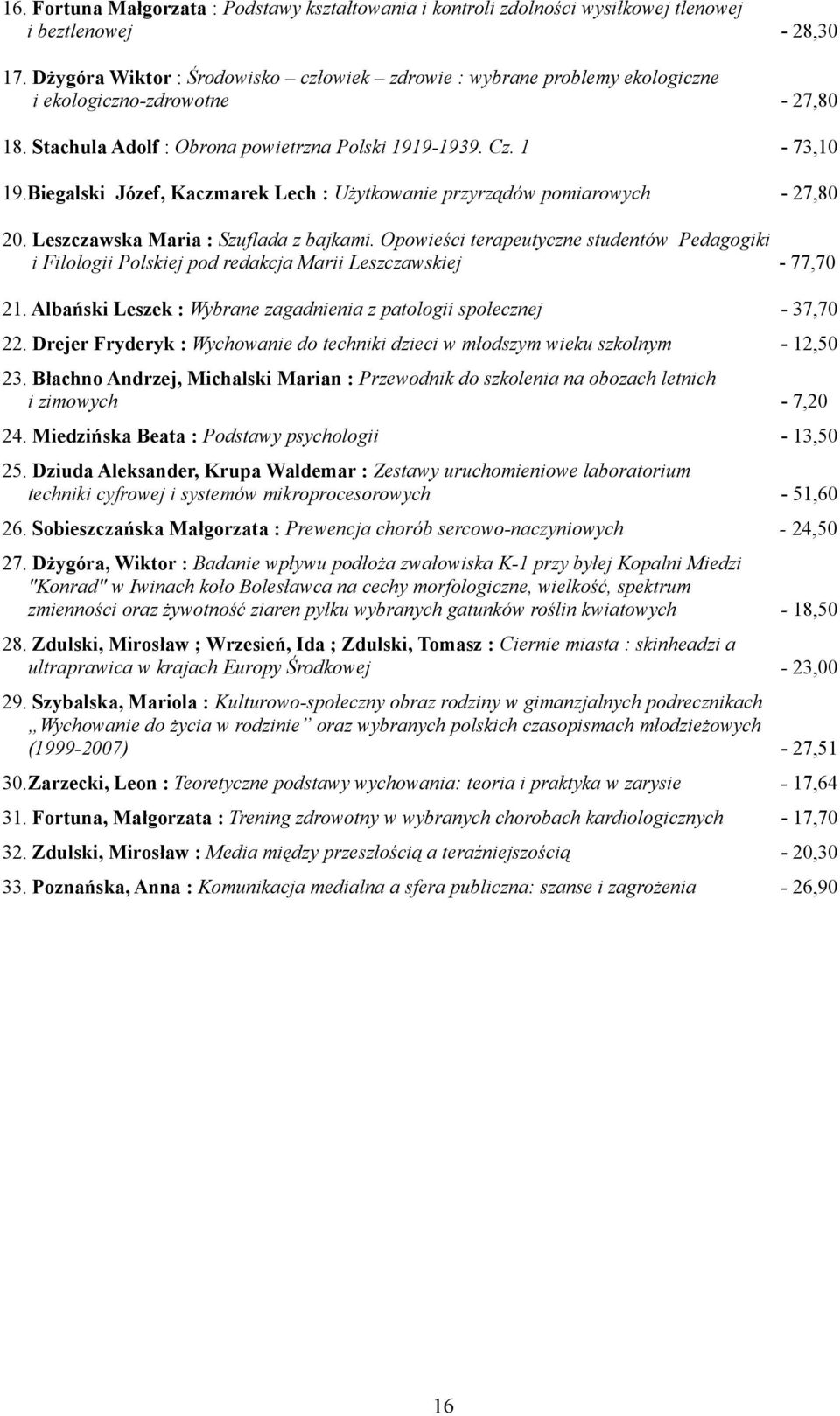 Biegalski Józef, Kaczmarek Lech : Użytkowanie przyrządów pomiarowych - 27,80 20. Leszczawska Maria : Szuflada z bajkami.