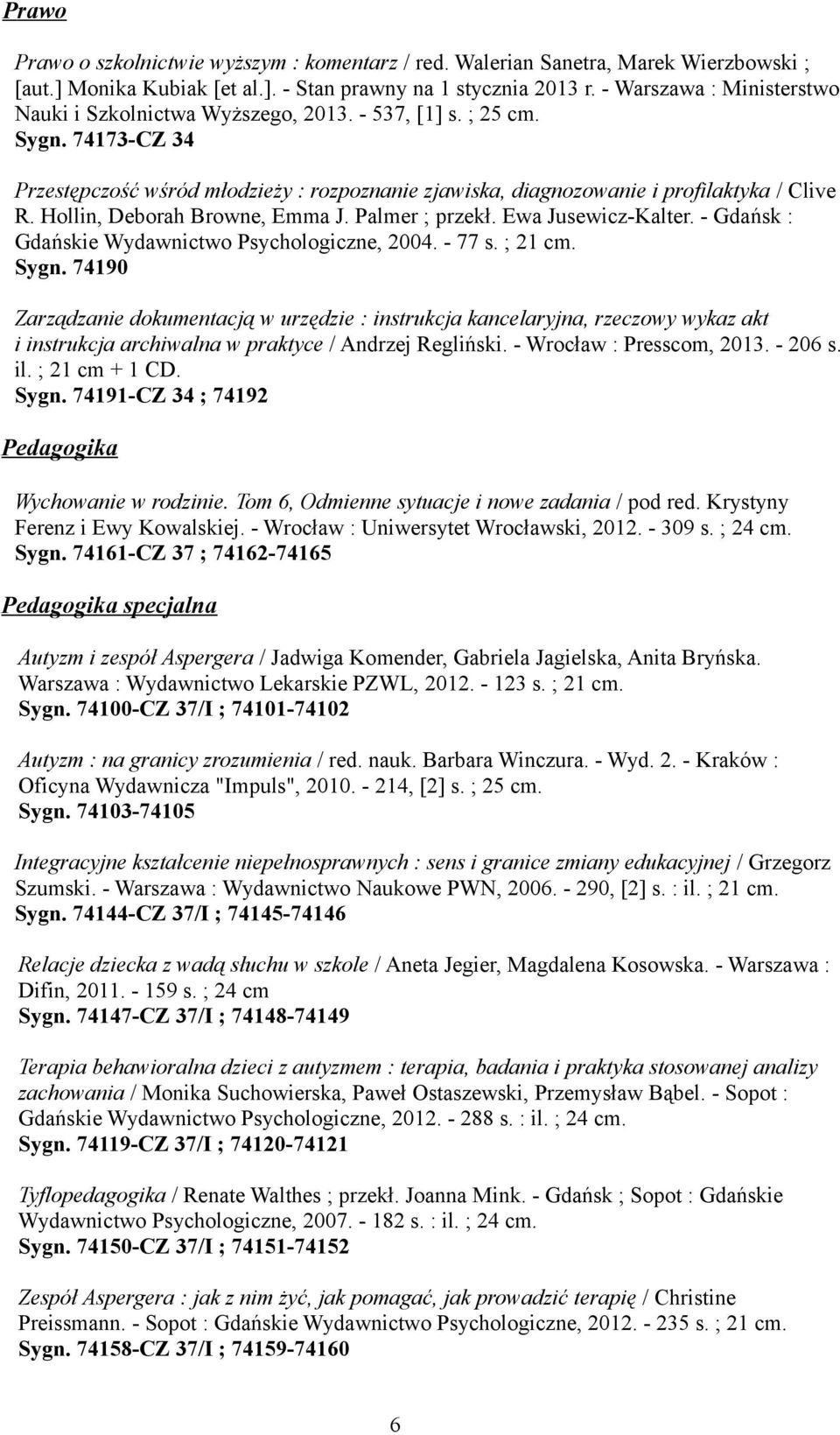 Hollin, Deborah Browne, Emma J. Palmer ; przekł. Ewa Jusewicz-Kalter. - Gdańsk : Gdańskie Wydawnictwo Psychologiczne, 2004. - 77 s. ; 21 cm. Sygn.