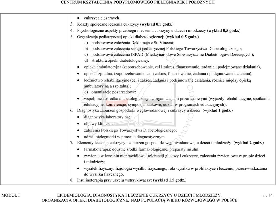 Vincent; b) podstawowe zalecenia sekcji pediatrycznej Polskiego Towarzystwa Diabetologicznego; c) podstawowe zalecenia ISPAD (Międzynarodowe Stowarzyszenie Diabetologów Dziecięcych); d) struktura
