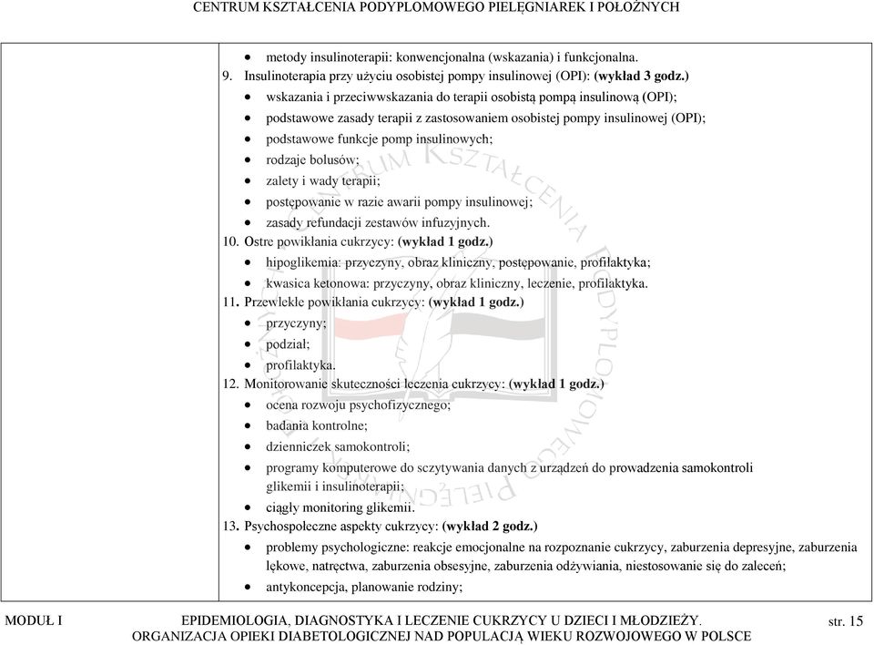 bolusów; zalety i wady terapii; postępowanie w razie awarii pompy insulinowej; zasady refundacji zestawów infuzyjnych. 10. Ostre powikłania cukrzycy: (wykład 1 godz.