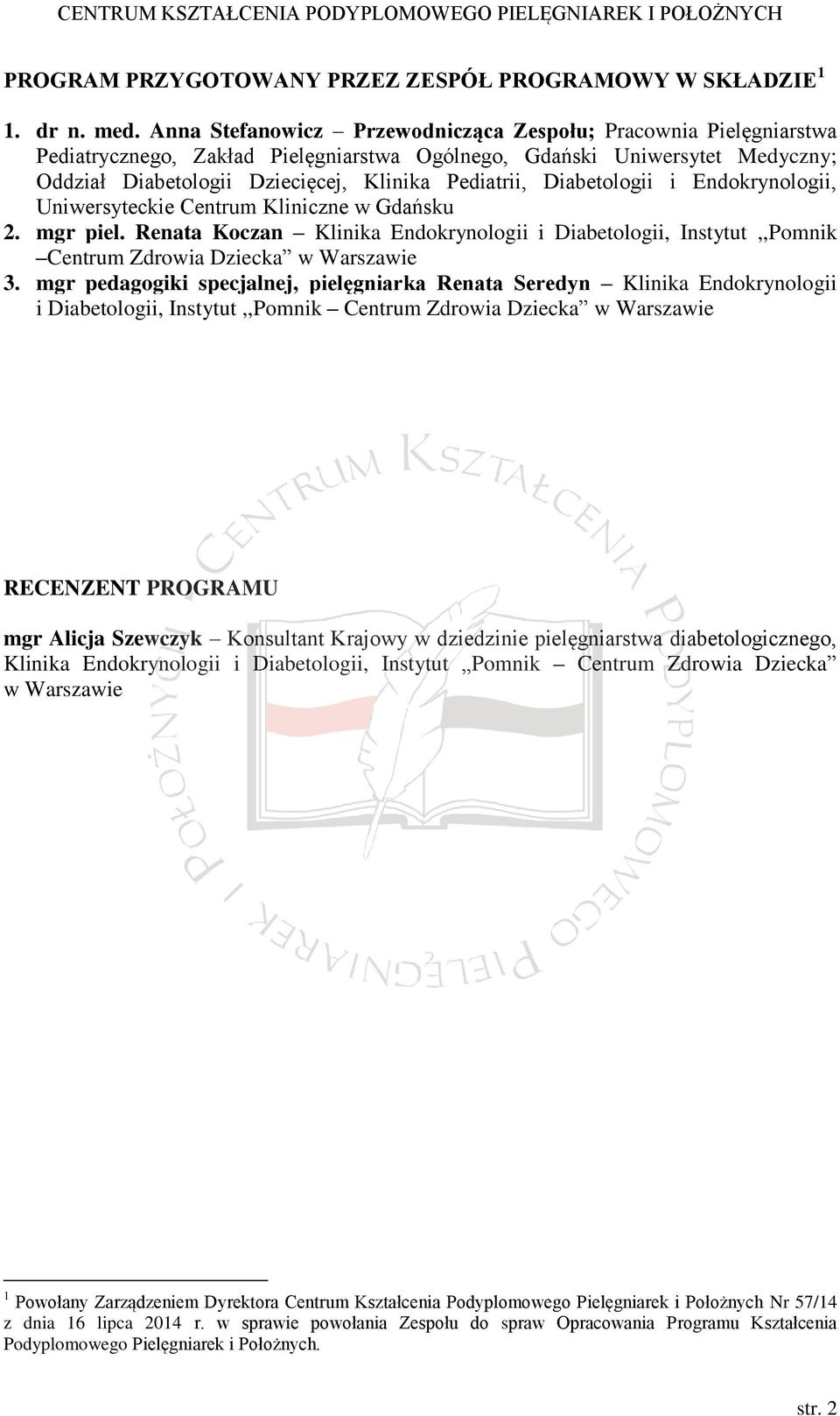 Diabetologii i Endokrynologii, Uniwersyteckie Centrum Kliniczne w Gdańsku 2. mgr piel. Renata Koczan Klinika Endokrynologii i Diabetologii, Instytut,,Pomnik Centrum Zdrowia Dziecka w Warszawie 3.