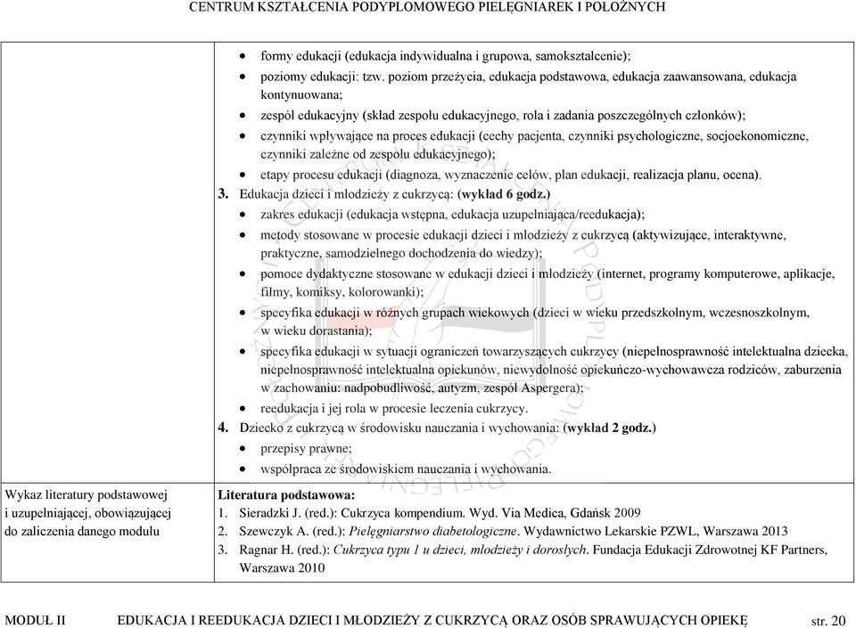 proces edukacji (cechy pacjenta, czynniki psychologiczne, socjoekonomiczne, czynniki zależne od zespołu edukacyjnego); etapy procesu edukacji (diagnoza, wyznaczenie celów, plan edukacji, realizacja