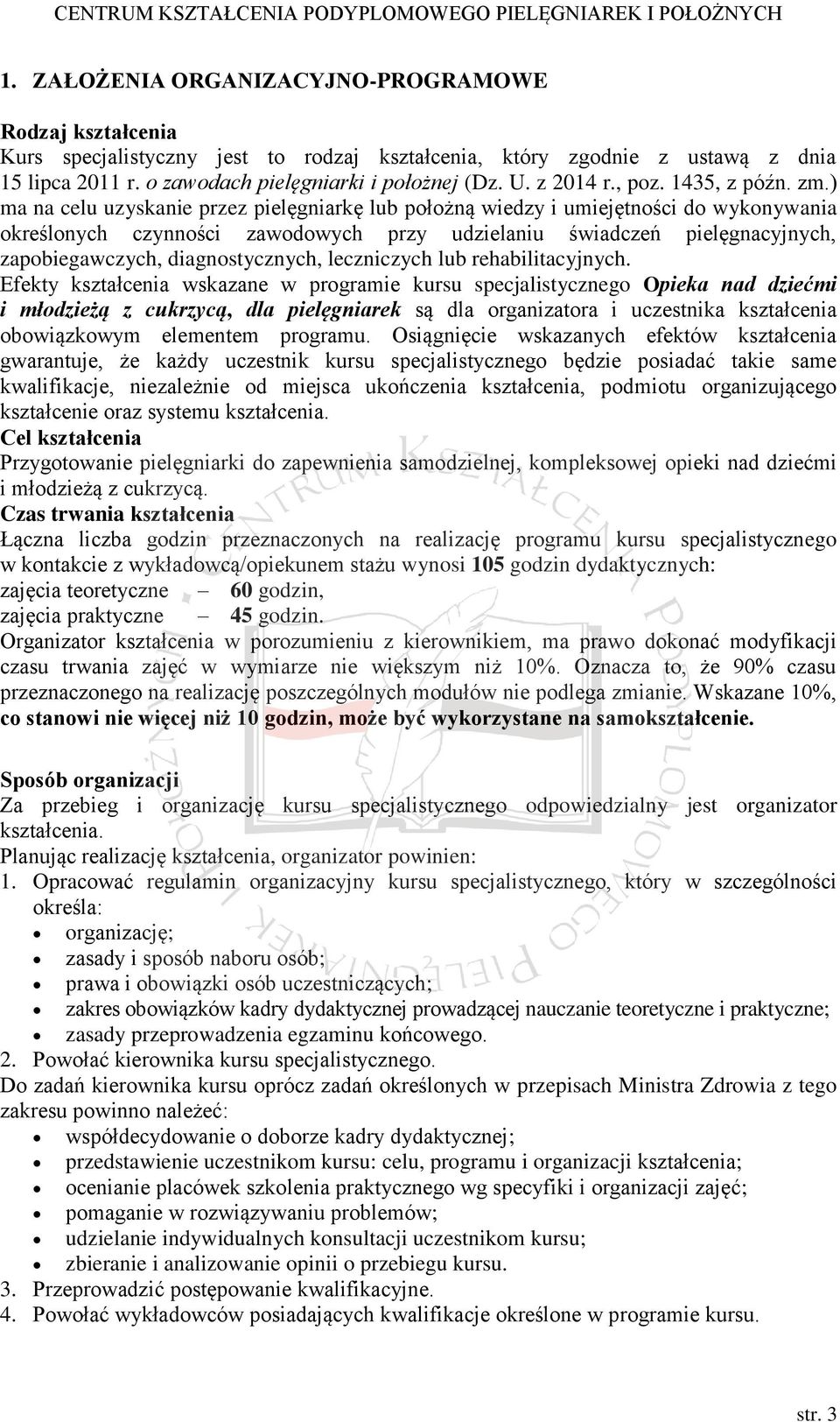 ) ma na celu uzyskanie przez pielęgniarkę lub położną wiedzy i umiejętności do wykonywania określonych czynności zawodowych przy udzielaniu świadczeń pielęgnacyjnych, zapobiegawczych,