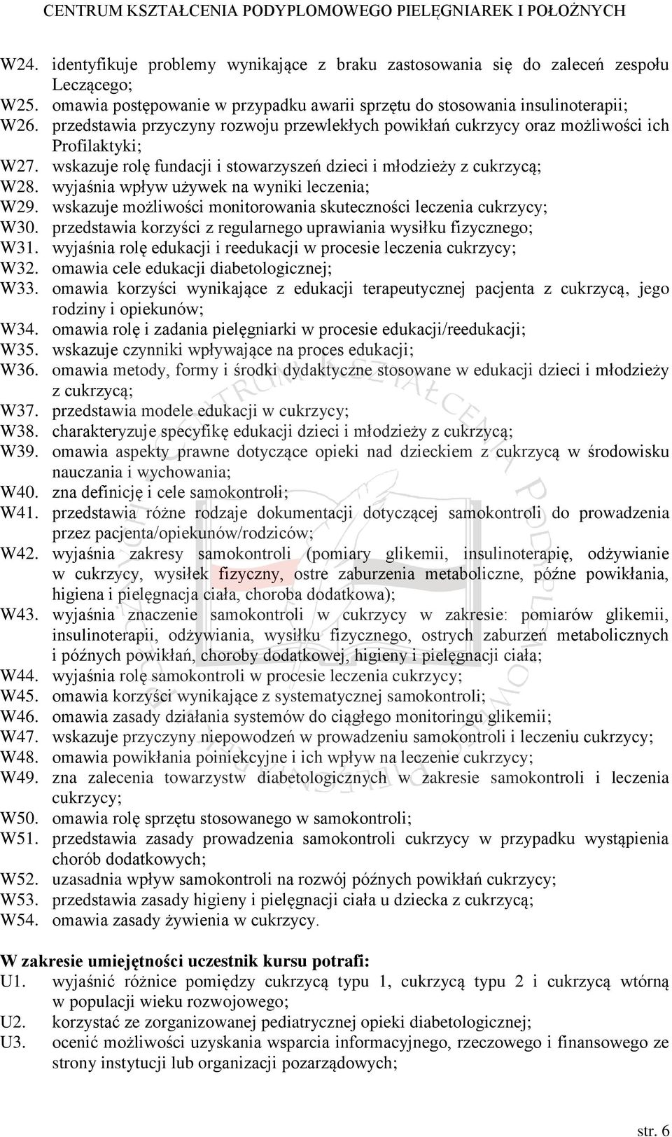 wyjaśnia wpływ używek na wyniki leczenia; W29. wskazuje możliwości monitorowania skuteczności leczenia cukrzycy; W30. przedstawia korzyści z regularnego uprawiania wysiłku fizycznego; W31.