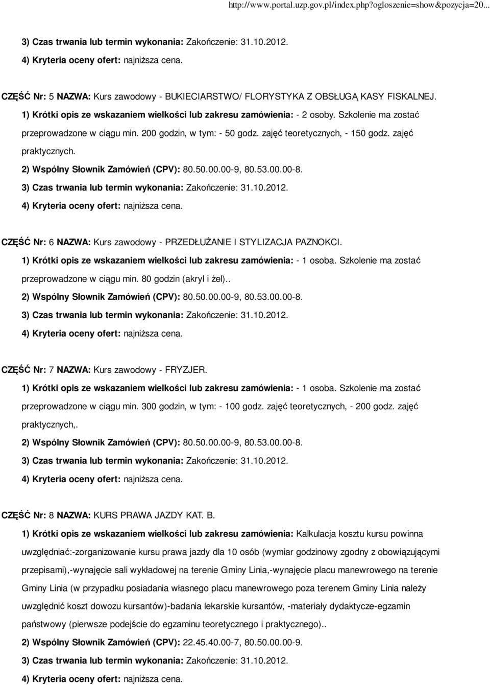 CZĘŚĆ Nr: 6 NAZWA: Kurs zawodowy - PRZEDŁUŻANIE I STYLIZACJA PAZNOKCI. 1) Krótki opis ze wskazaniem wielkości lub zakresu zamówienia: - 1 osoba. Szkolenie ma zostać przeprowadzone w ciągu min.