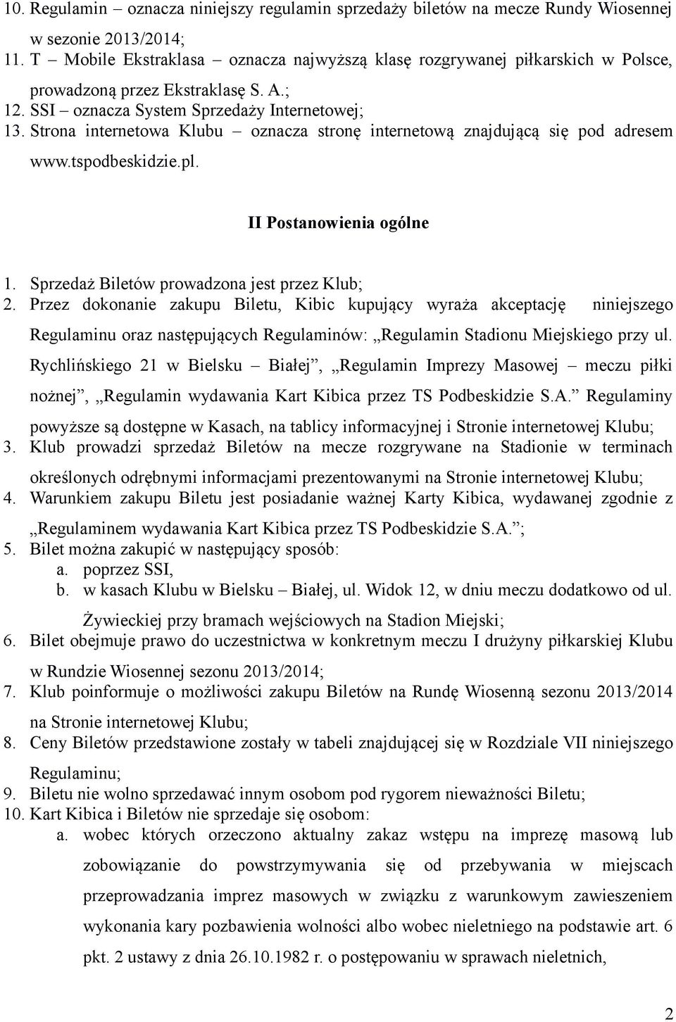 Strona internetowa Klubu oznacza stronę internetową znajdującą się pod adresem www.tspodbeskidzie.pl. II Postanowienia ogólne 1. Sprzedaż Biletów prowadzona jest przez Klub; 2.