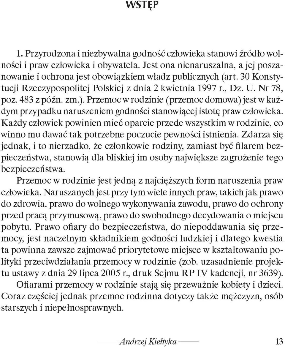 Przemoc w rodzinie (przemoc domowa) jest w każdym przypadku naruszeniem godności stanowiącej istotę praw człowieka.