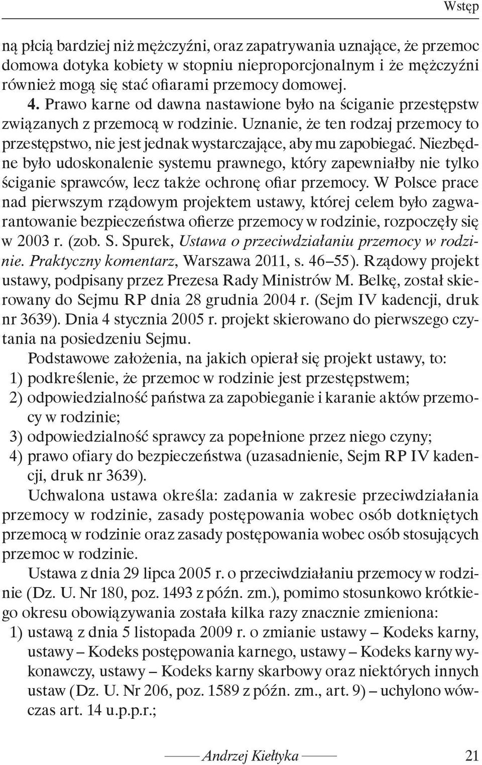 Niezbędne było udoskonalenie systemu prawnego, który zapewniałby nie tylko ściganie sprawców, lecz także ochronę ofiar przemocy.