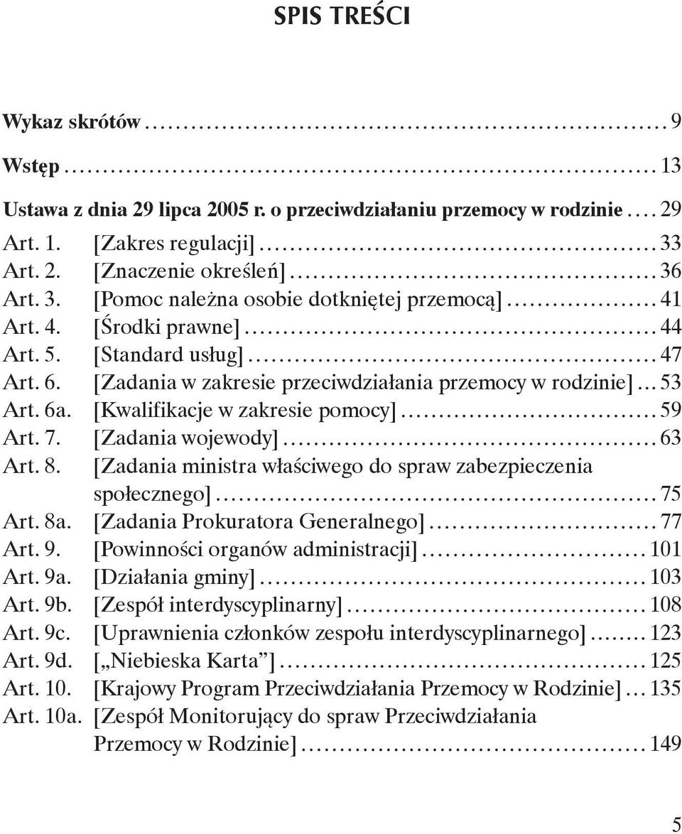 [Zadania w zakresie przeciwdziałania przemocy w rodzinie] 53 Art. 6a. [Kwalifikacje w zakresie pomocy] 59 Art. 7. [Zadania wojewody] 63 Art. 8.