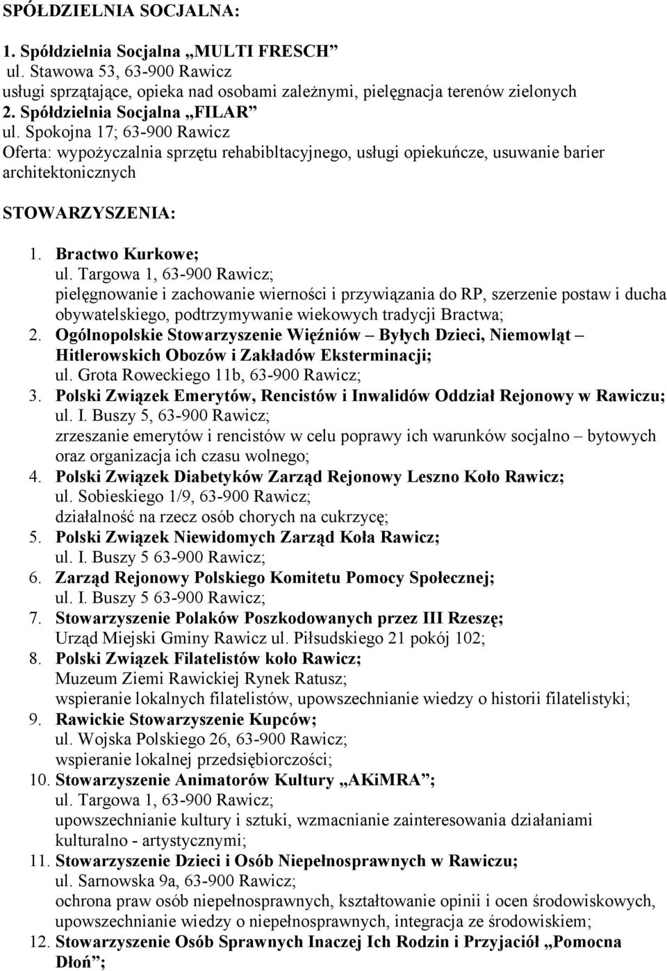 Bractwo Kurkowe; pielęgnowanie i zachowanie wierności i przywiązania do RP, szerzenie postaw i ducha obywatelskiego, podtrzymywanie wiekowych tradycji Bractwa; 2.