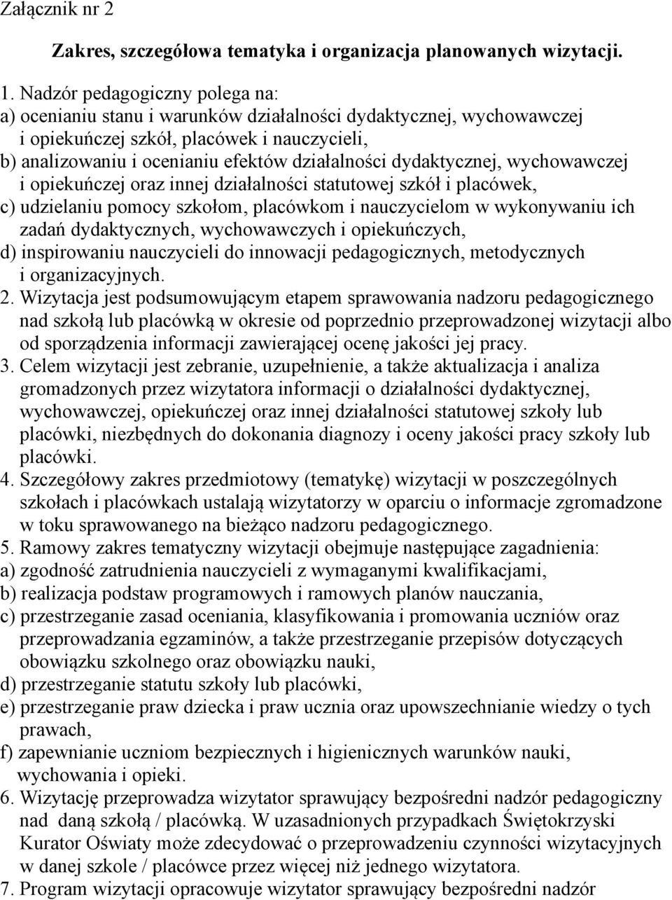 dydaktycznej, wychowawczej i opiekuńczej oraz innej działalności statutowej szkół i placówek, c) udzielaniu pomocy szkołom, placówkom i nauczycielom w wykonywaniu ich zadań dydaktycznych,