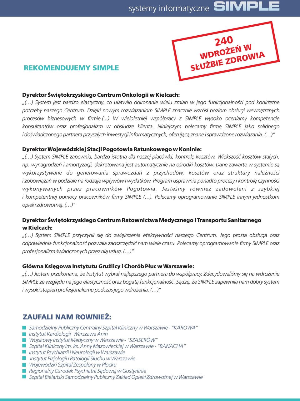 ..) W wieloletniej wspó³pracy z SIMPLE wysoko oceniamy kompetencje konsultantów oraz profesjonalizm w obs³udze klienta.