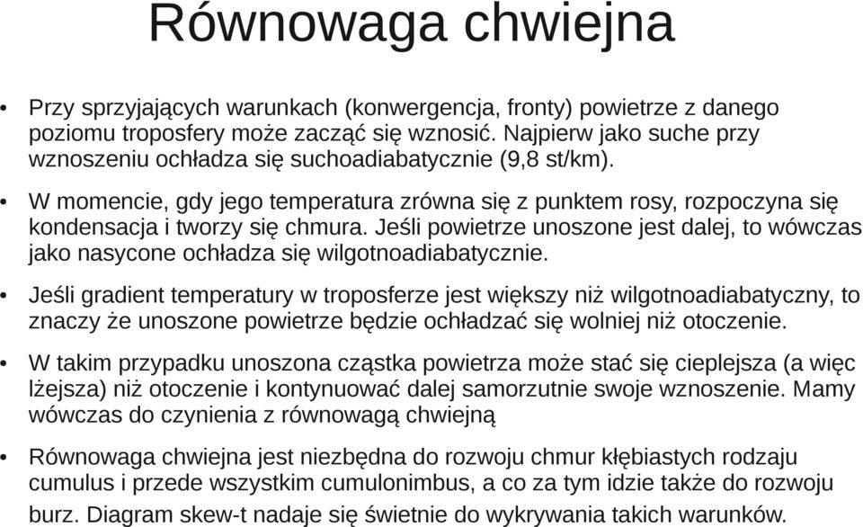 Jeśli powietrze unoszone jest dalej, to wówczas jako nasycone ochładza się wilgotnoadiabatycznie.