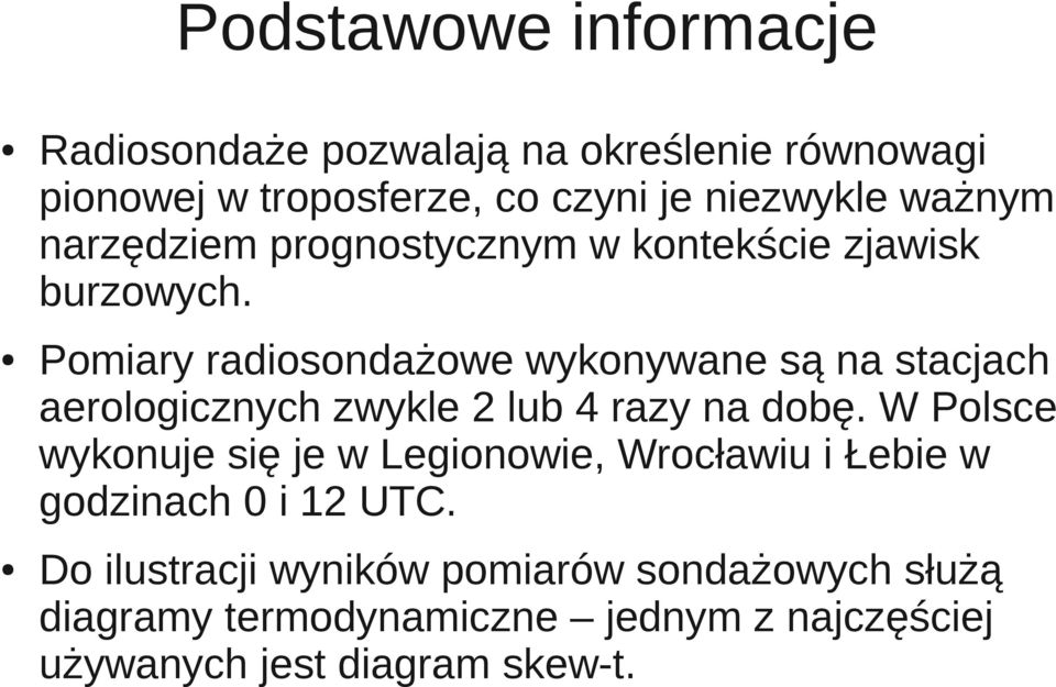 Pomiary radiosondażowe wykonywane są na stacjach aerologicznych zwykle 2 lub 4 razy na dobę.