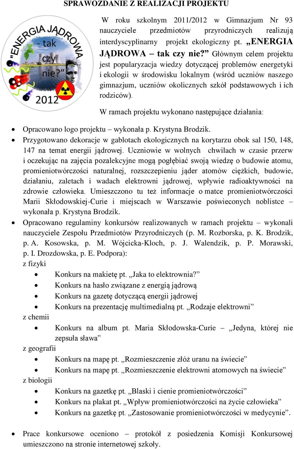 rodziców). W ramach projektu wykonano następujące działania: Opracowano logo projektu wykonała p. Krystyna Brodzik.