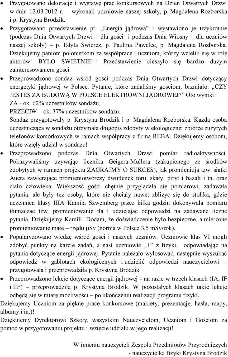 Paulina Pawelec, p. Magdalena Rozborska. Dziękujemy paniom polonistkom za współpracę i uczniom, którzy wcielili się w rolę aktorów! BYŁO ŚWIETNIE!