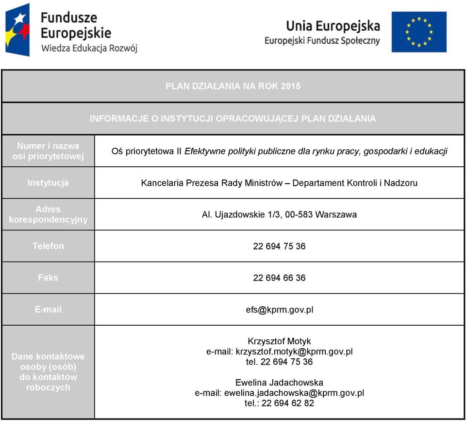 Al. Ujazdowskie 1/3, 00-583 Warszawa Telefon 22 694 75 36 Faks 22 694 66 36 E-mail efs@kprm.gov.