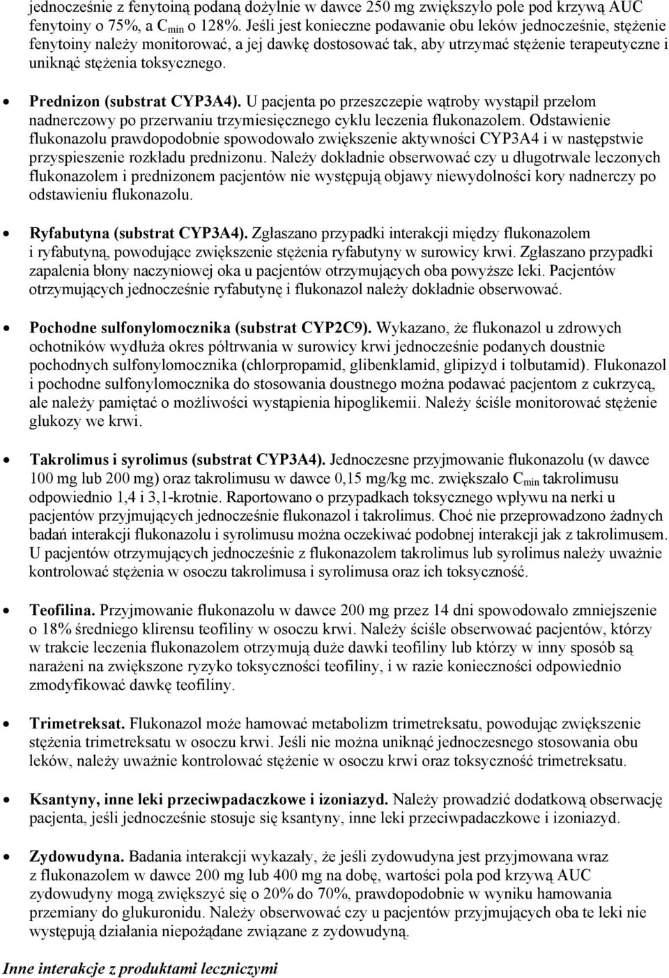 Prednizon (substrat CYP3A4). U pacjenta po przeszczepie wątroby wystąpił przełom nadnerczowy po przerwaniu trzymiesięcznego cyklu leczenia flukonazolem.