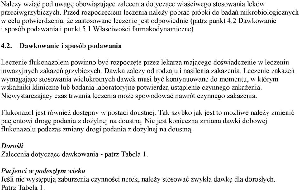 1 Właściwości farmakodynamiczne) 4.2. Dawkowanie i sposób podawania Leczenie flukonazolem powinno być rozpoczęte przez lekarza mającego doświadczenie w leczeniu inwazyjnych zakażeń grzybiczych.