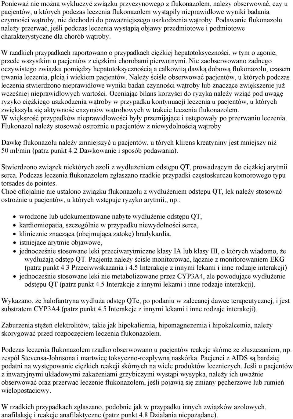 Podawanie flukonazolu należy przerwać, jeśli podczas leczenia wystąpią objawy przedmiotowe i podmiotowe charakterystyczne dla chorób wątroby.