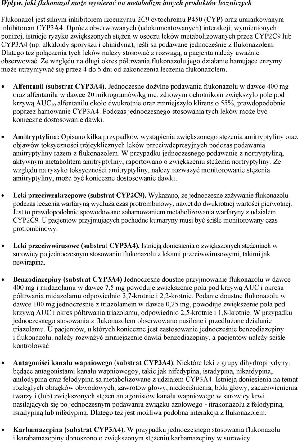 alkaloidy sporyszu i chinidyna), jeśli są podawane jednocześnie z flukonazolem. Dlatego też połączenia tych leków należy stosować z rozwagą, a pacjenta należy uważnie obserwować.