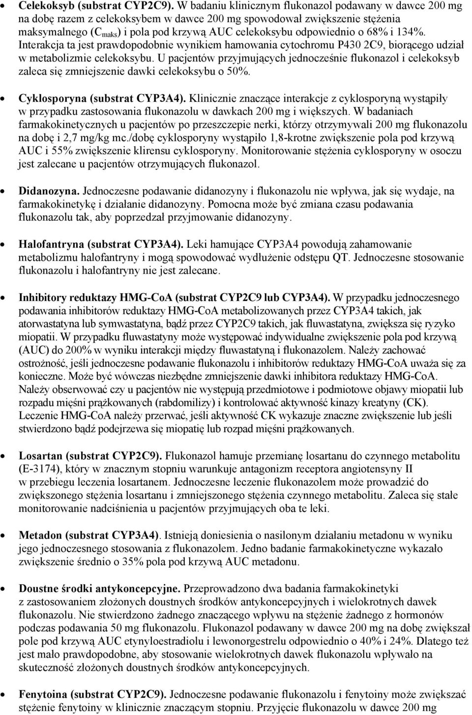 odpowiednio o 68% i 134%. Interakcja ta jest prawdopodobnie wynikiem hamowania cytochromu P430 2C9, biorącego udział w metabolizmie celekoksybu.