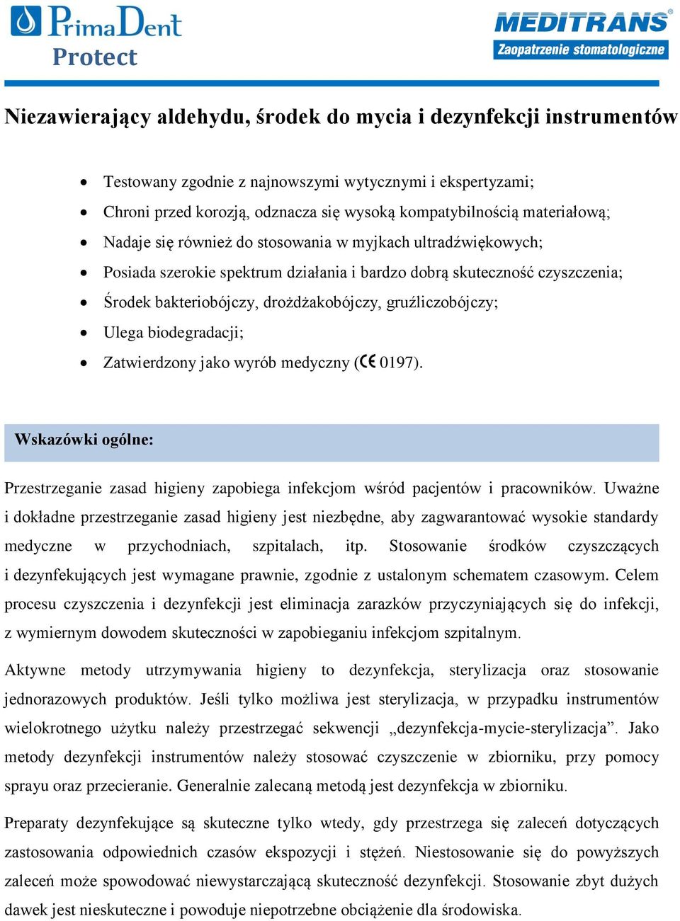 biodegradacji; Zatwierdzony jako wyrób medyczny ( 0197). Wskazówki ogólne: Przestrzeganie zasad higieny zapobiega infekcjom wśród pacjentów i pracowników.