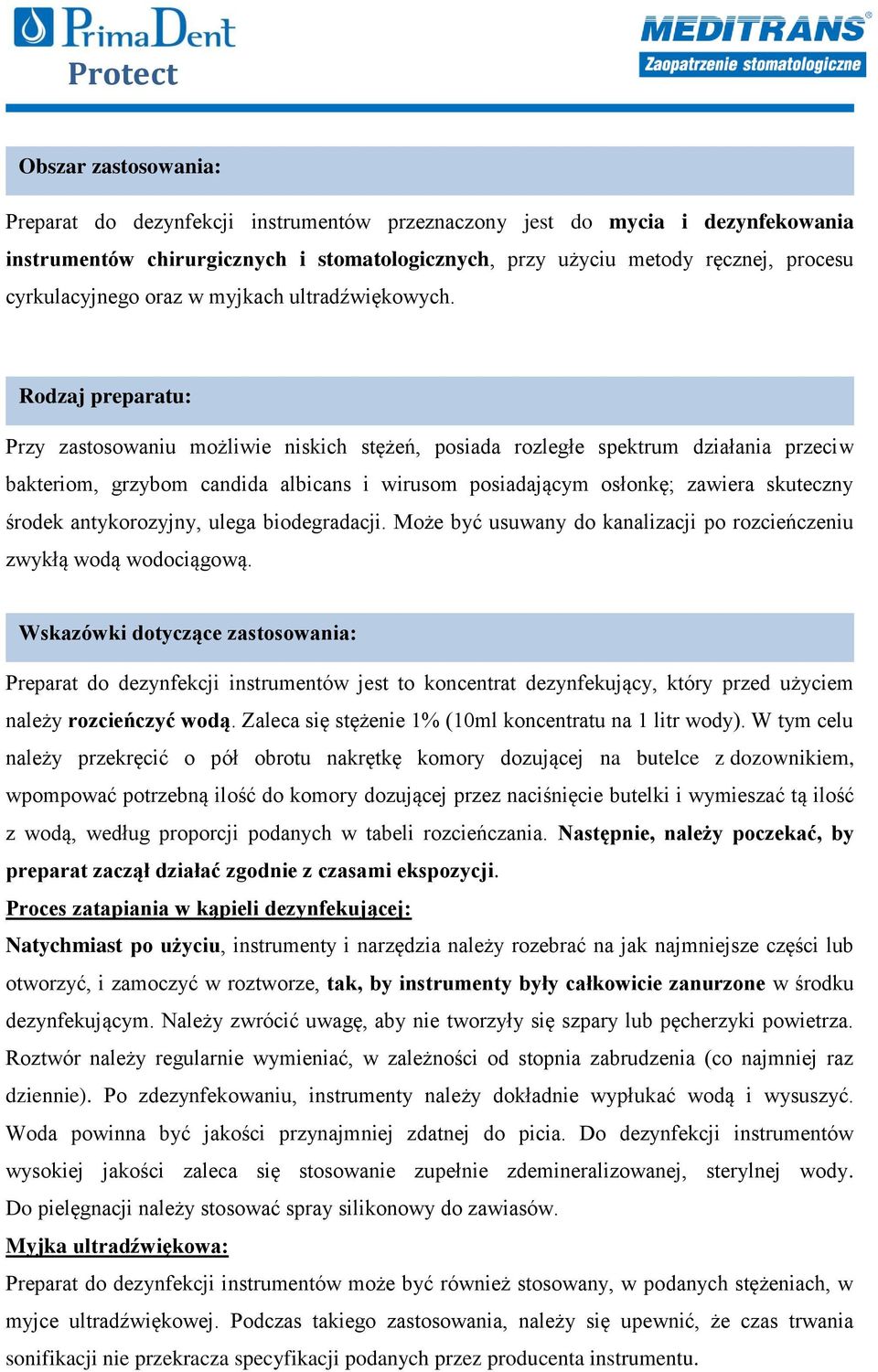 Rodzaj preparatu: Przy zastosowaniu możliwie niskich stężeń, posiada rozległe spektrum działania przeciw bakteriom, grzybom candida albicans i wirusom posiadającym osłonkę; zawiera skuteczny środek