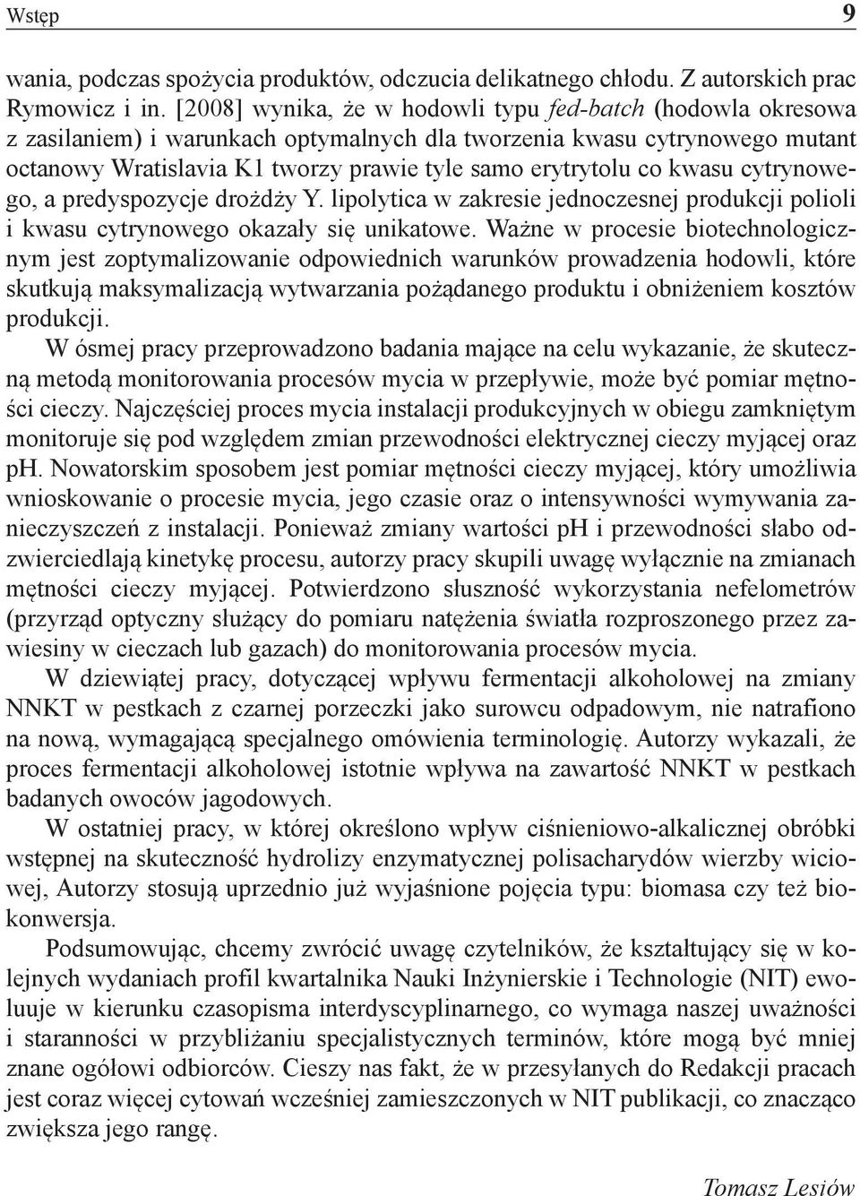 kwasu cytrynowego, a predyspozycje drożdży Y. lipolytica w zakresie jednoczesnej produkcji polioli i kwasu cytrynowego okazały się unikatowe.