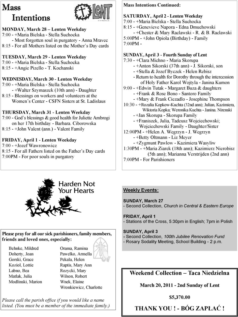 Kochanski WEDNESDAY, March 30 - Lenten Weekday 7:00 - +Maria Bielska - Stella Suchocka - +Walter Szymaszek (10th ann) - Daughter 8:15 - Blessings on workers and volunteers at the Women s Center -