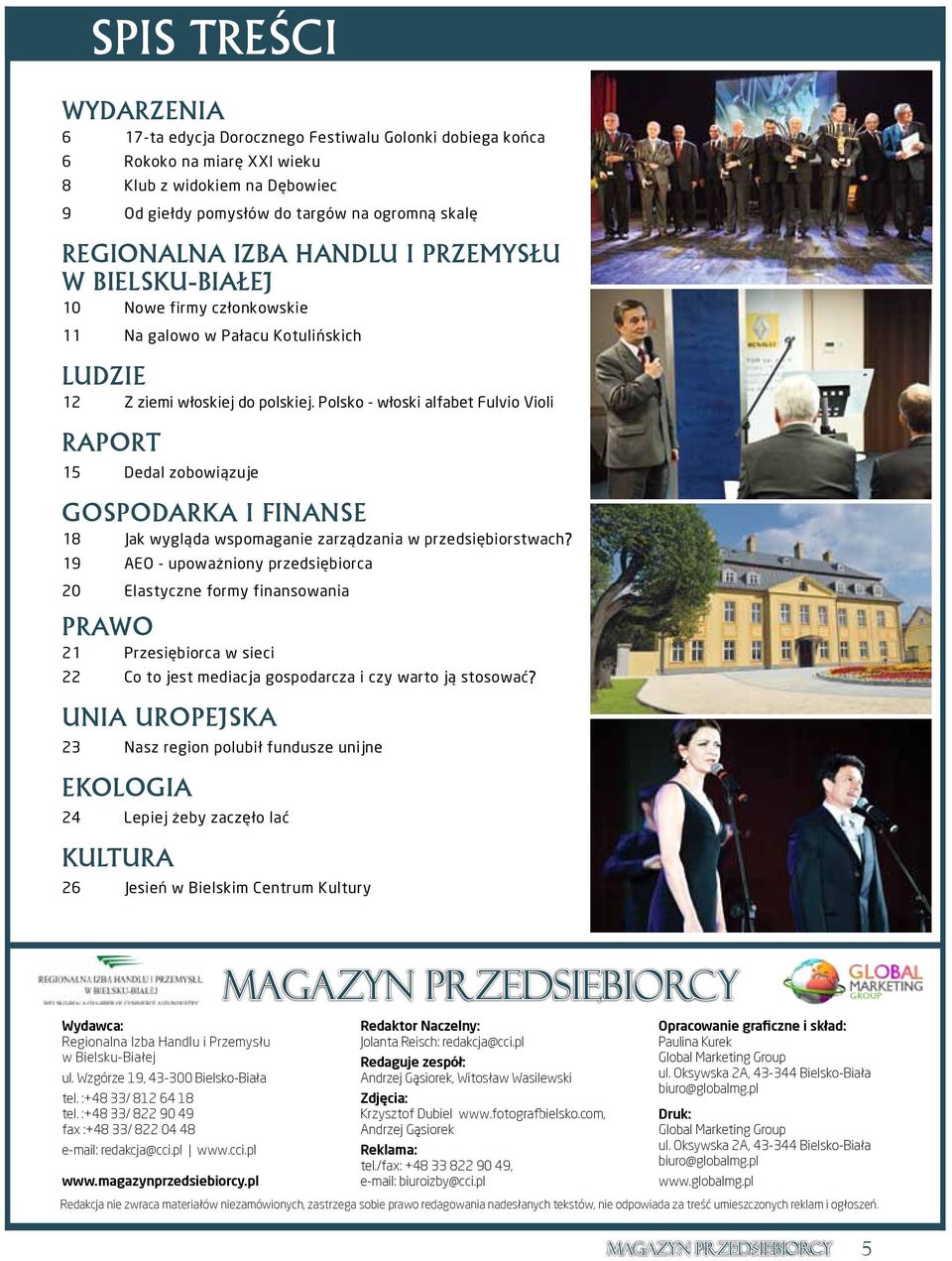 Polsko - włoski alfabet Fulvio Violi RAPORT 15 Dedal zobowiązuje GOSPODARKA I FINANSE 18 Jak wygląda wspomaganie zarządzania w przedsiębiorstwach?