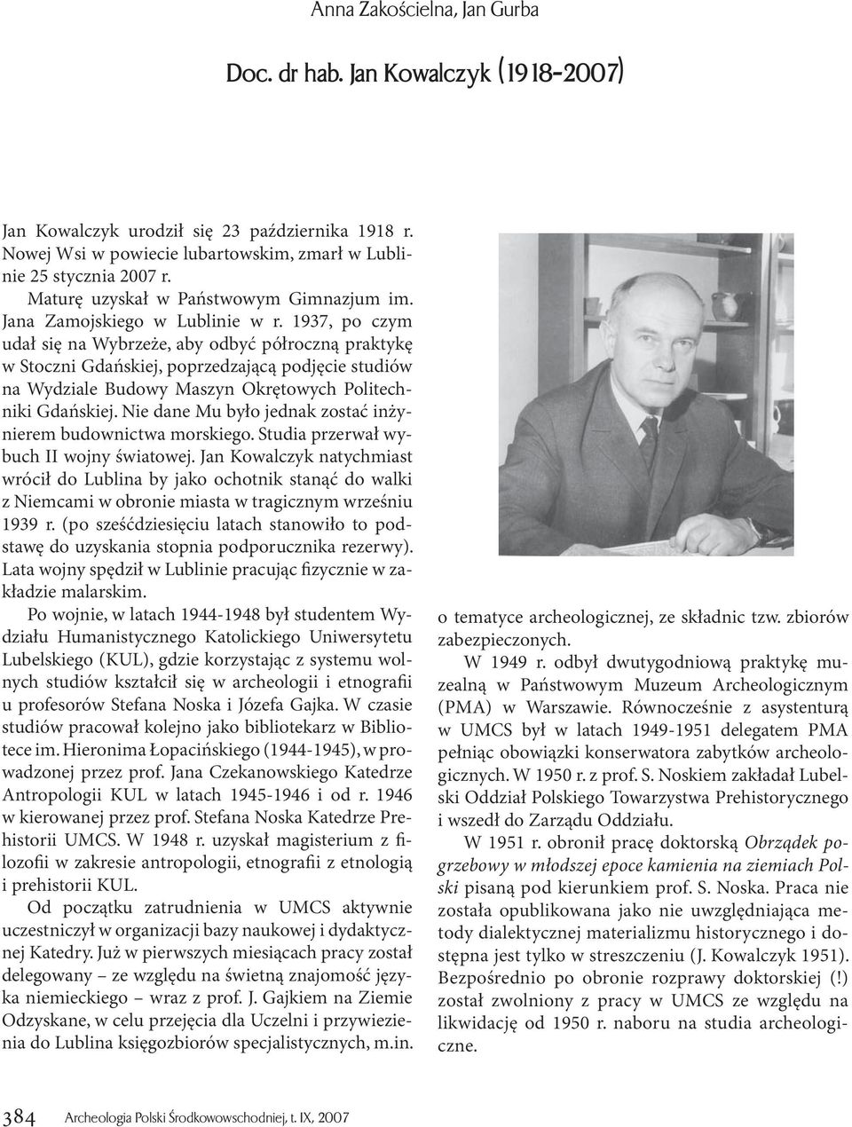 1937, po czym udał się na Wybrzeże, aby odbyć półroczną praktykę w Stoczni Gdańskiej, poprzedzającą podjęcie studiów na Wydziale Budowy Maszyn Okrętowych Politechniki Gdańskiej.