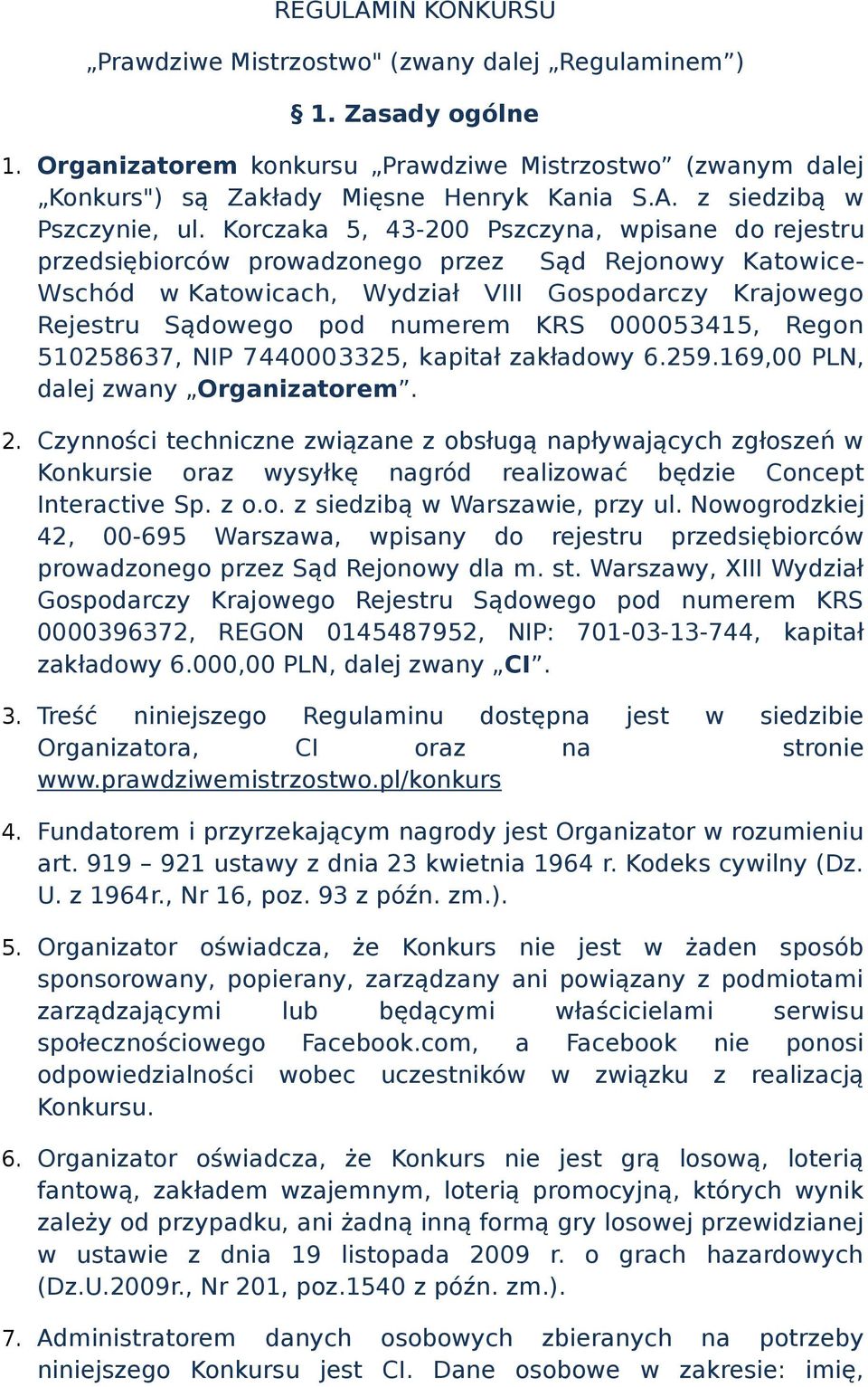 000053415, Regon 510258637, NIP 7440003325, kapitał zakładowy 6.259.169,00 PLN, dalej zwany Organizatorem. 2.