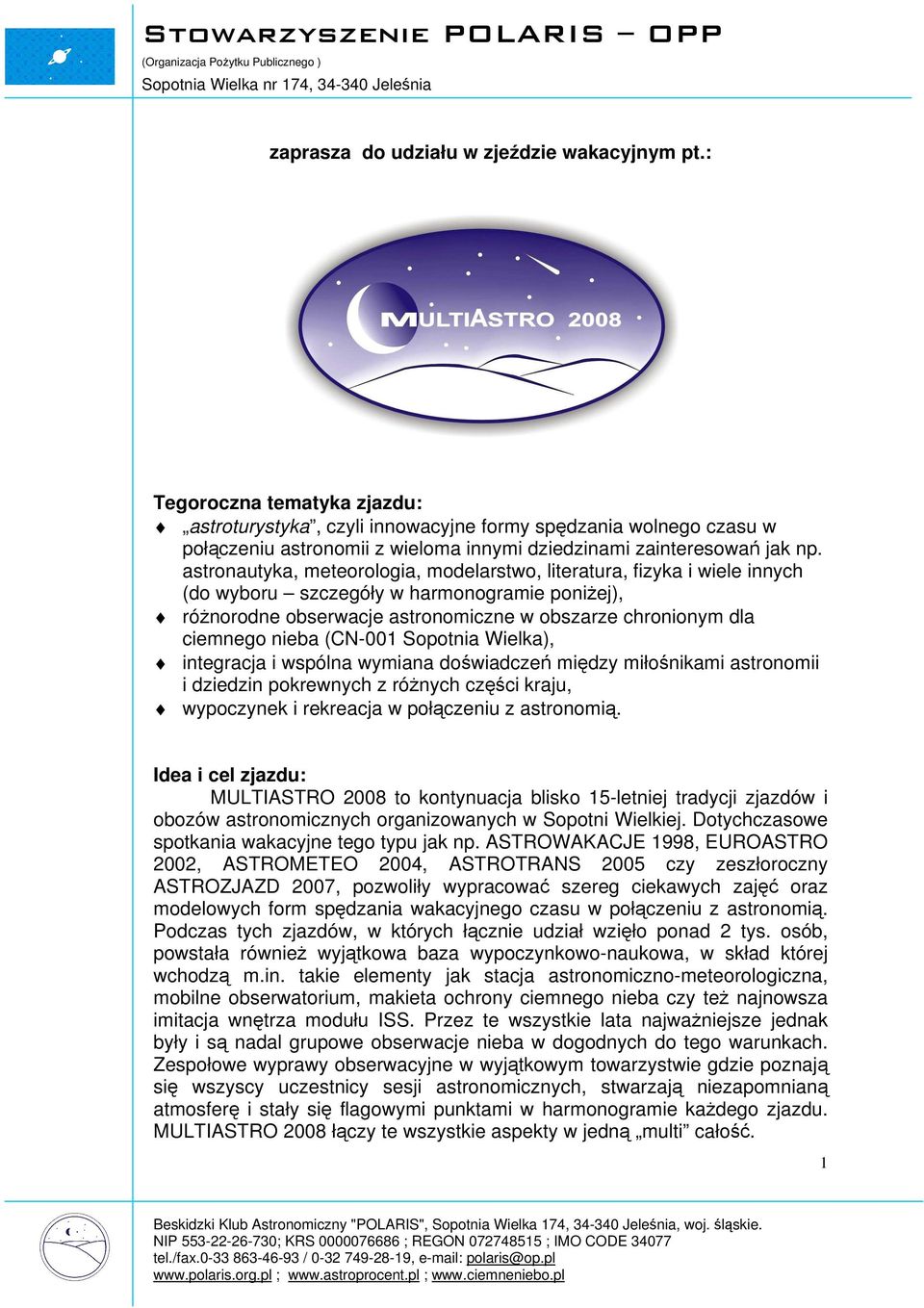 astronautyka, meteorologia, modelarstwo, literatura, fizyka i wiele innych (do wyboru szczegóły w harmonogramie poniżej), różnorodne obserwacje astronomiczne w obszarze chronionym dla ciemnego nieba