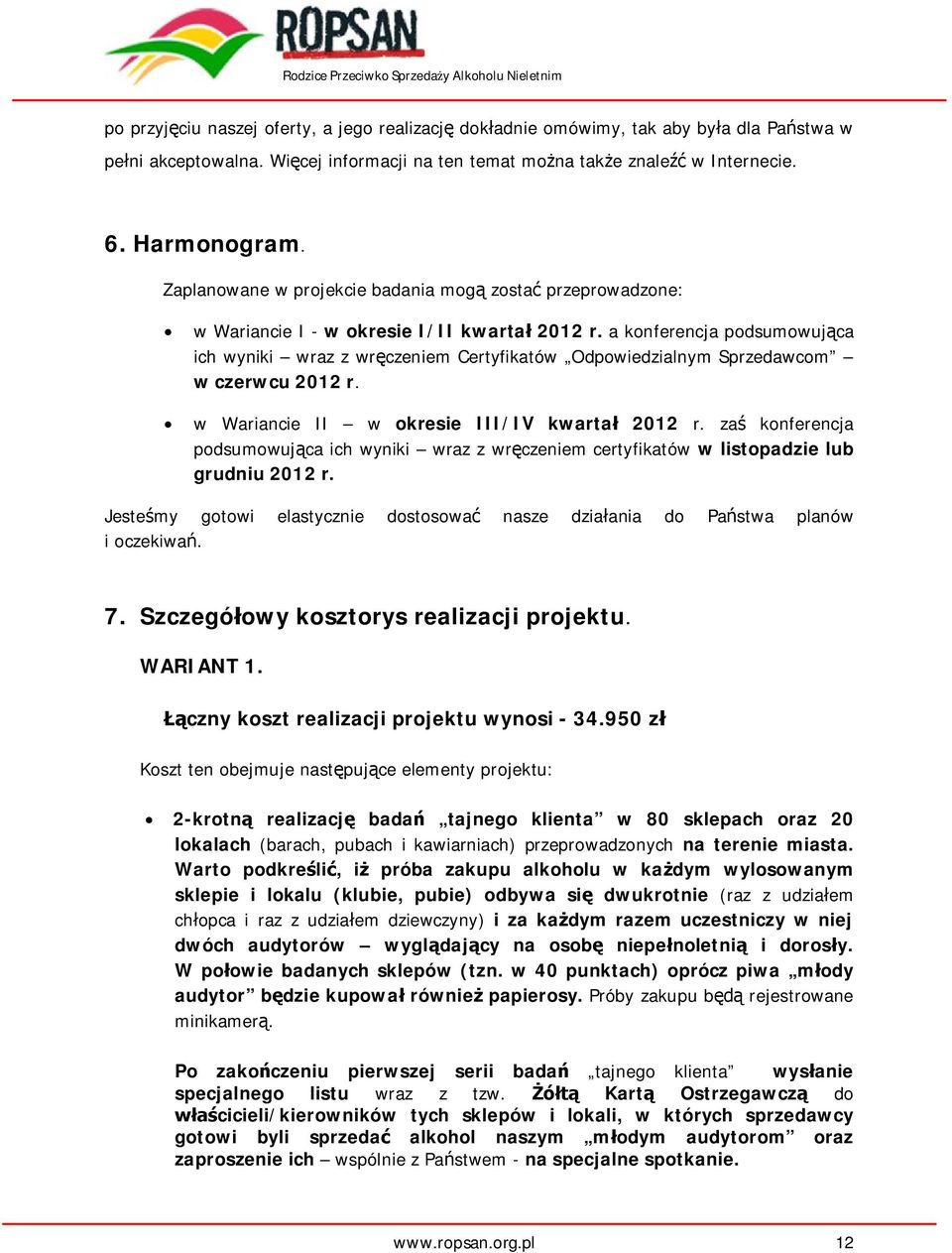 a konferencja podsumowuj ca ich wyniki wraz z wr czeniem Certyfikatów Odpowiedzialnym Sprzedawcom w czerwcu 2012 r. w Wariancie II w okresie III/IV kwarta 2012 r.