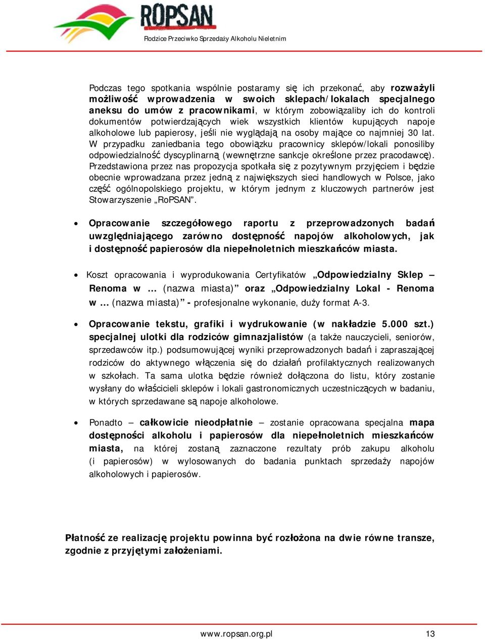 W przypadku zaniedbania tego obowi zku pracownicy sklepów/lokali ponosiliby odpowiedzialno dyscyplinarn (wewn trzne sankcje okre lone przez pracodawc ).