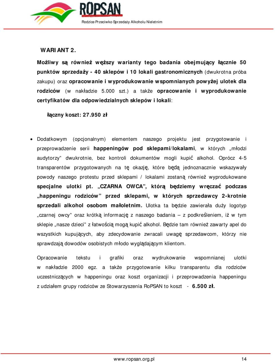 powy ej ulotek dla rodziców (w nak adzie 5.000 szt.) a tak e opracowanie i wyprodukowanie certyfikatów dla odpowiedzialnych sklepów i lokali: czny koszt: 27.