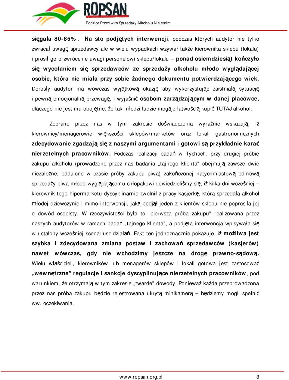 sklepu/lokalu ponad osiemdziesi t ko czy o si wycofaniem si sprzedawców ze sprzeda y alkoholu m odo wygl daj cej osobie, która nie mia a przy sobie adnego dokumentu potwierdzaj cego wiek.