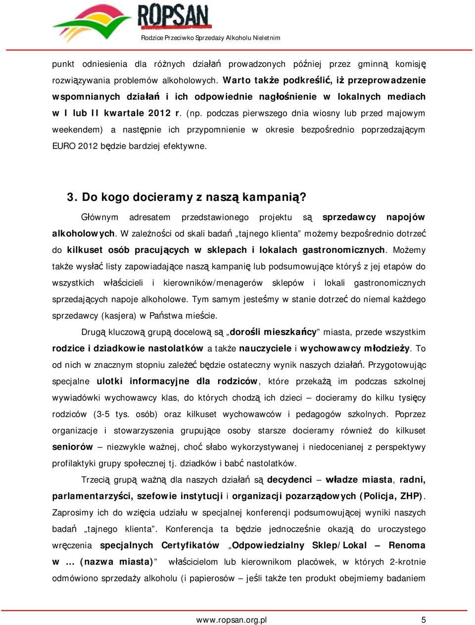 podczas pierwszego dnia wiosny lub przed majowym weekendem) a nast pnie ich przypomnienie w okresie bezpo rednio poprzedzaj cym EURO 2012 b dzie bardziej efektywne. 3.
