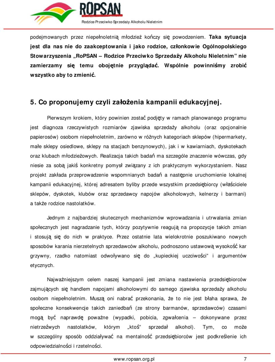 przygl da. Wspólnie powinni my zrobi wszystko aby to zmieni. 5. Co proponujemy czyli za enia kampanii edukacyjnej.