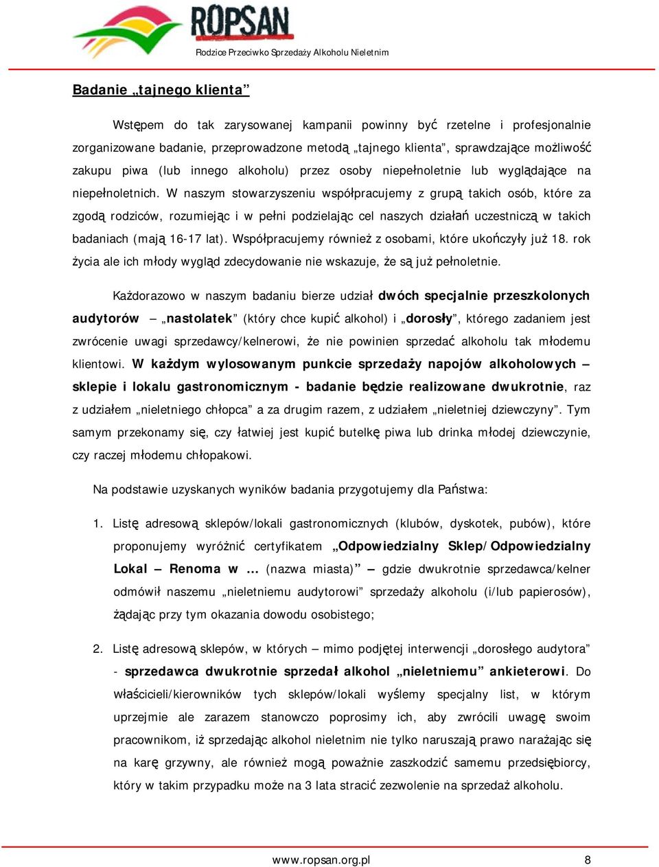 W naszym stowarzyszeniu wspó pracujemy z grup takich osób, które za zgod rodziców, rozumiej c i w pe ni podzielaj c cel naszych dzia uczestnicz w takich badaniach (maj 16-17 lat).