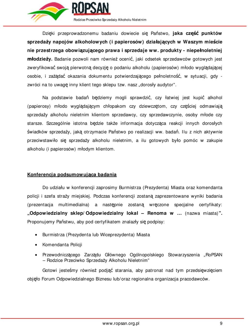 Badanie pozwoli nam równie oceni, jaki odsetek sprzedawców gotowych jest zweryfikowa swoj pierwotn decyzj o podaniu alkoholu (papierosów) m odo wygl daj cej osobie, i za da okazania dokumentu