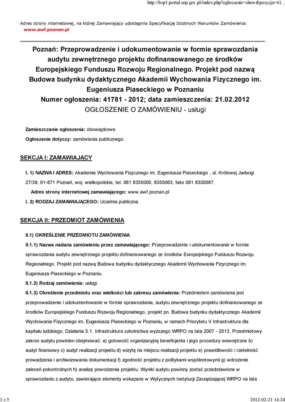 Projekt pod nazwą Budowa budynku dydaktycznego Akademii Wychowania Fizycznego im. Eugeniusza Piaseckiego w Poznaniu Numer ogłoszenia: 41781-2012; data zamieszczenia: 21.02.