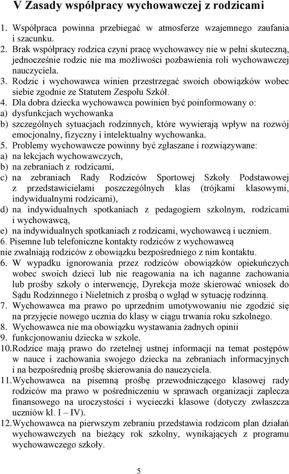 Rodzic i wychowawca winien przestrzegać swoich obowiązków wobec siebie zgodnie ze Statutem Zespołu Szkół. 4.