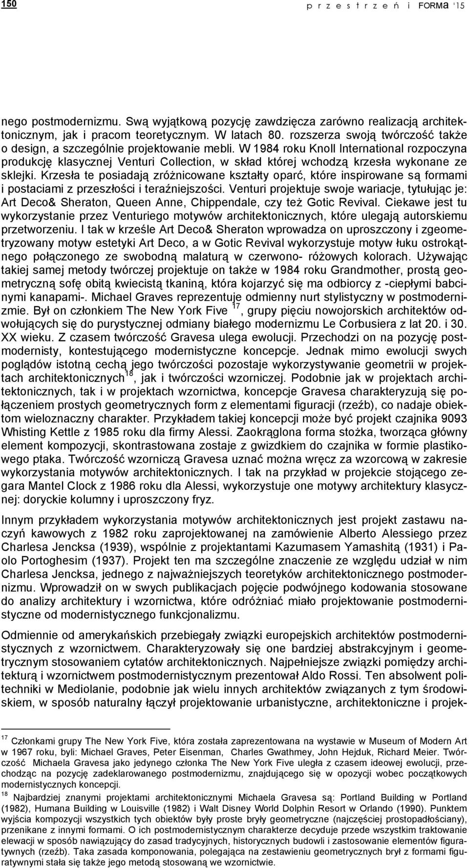 W 1984 roku Knoll International rozpoczyna produkcję klasycznej Venturi Collection, w skład której wchodzą krzesła wykonane ze sklejki.