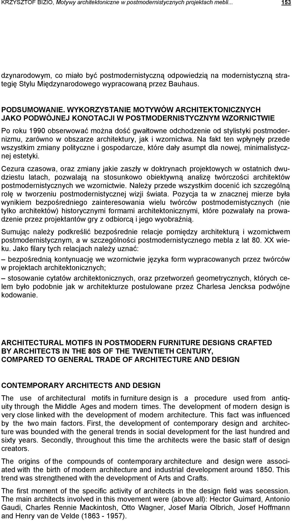 WYKORZYSTANIE MOTYWÓW ARCHITEKTONICZNYCH JAKO PODWÓJNEJ KONOTACJI W POSTMODERNISTYCZNYM WZORNICTWIE Po roku 1990 obserwować można dość gwałtowne odchodzenie od stylistyki postmodernizmu, zarówno w
