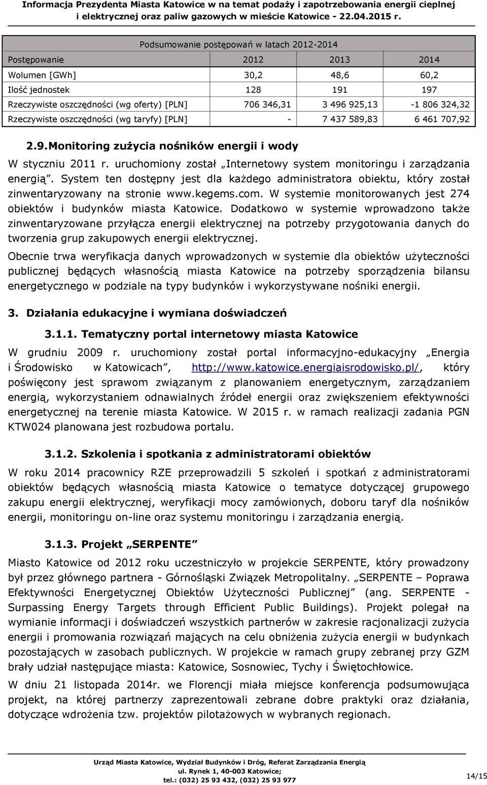 uruchomiony został Internetowy system monitoringu i zarządzania energią. System ten dostępny jest dla każdego administratora obiektu, który został zinwentaryzowany na stronie www.kegems.com.