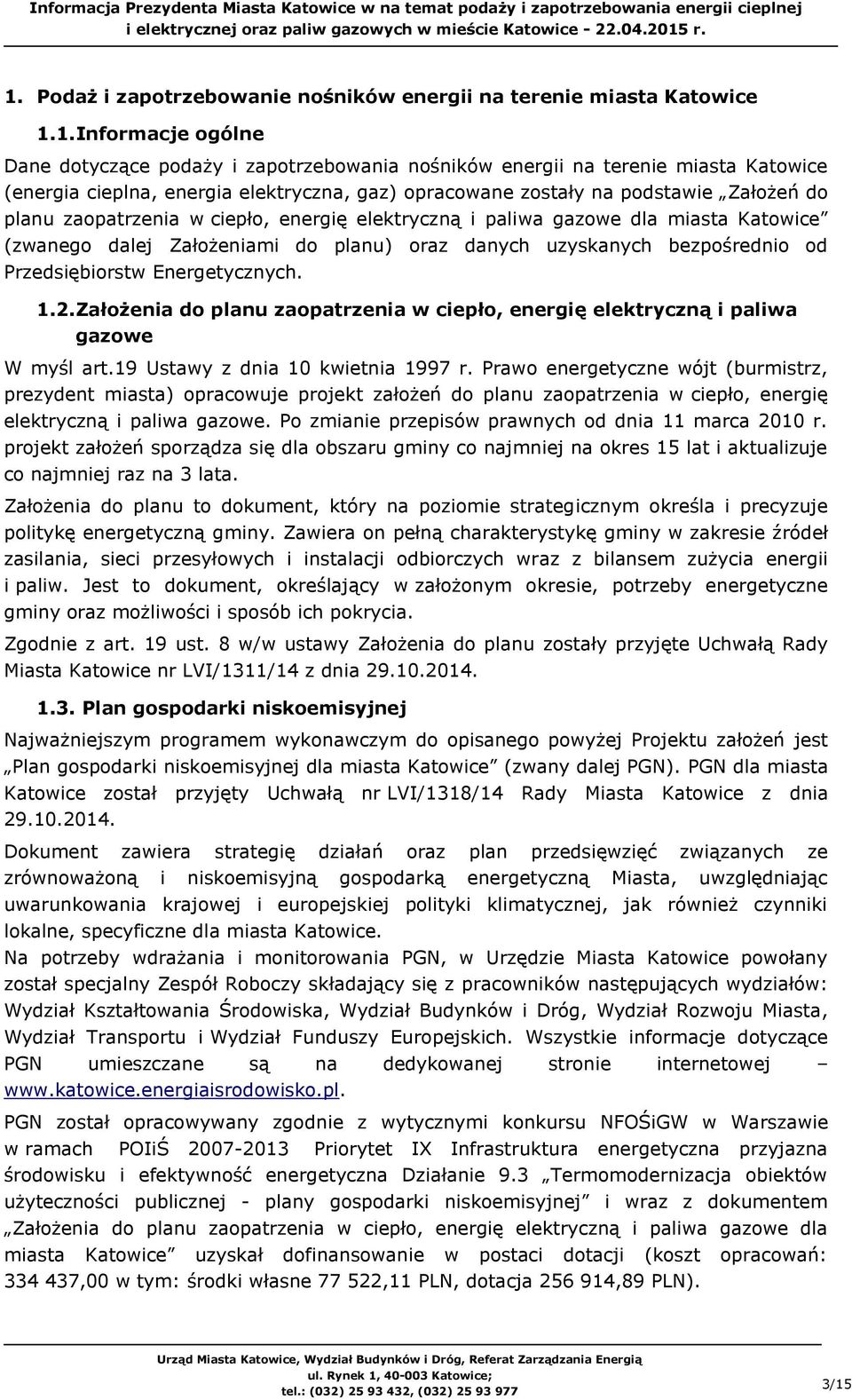 danych uzyskanych bezpośrednio od Przedsiębiorstw Energetycznych. 1.2. Założenia do planu zaopatrzenia w ciepło, energię elektryczną i paliwa gazowe W myśl art.19 Ustawy z dnia 10 kwietnia 1997 r.