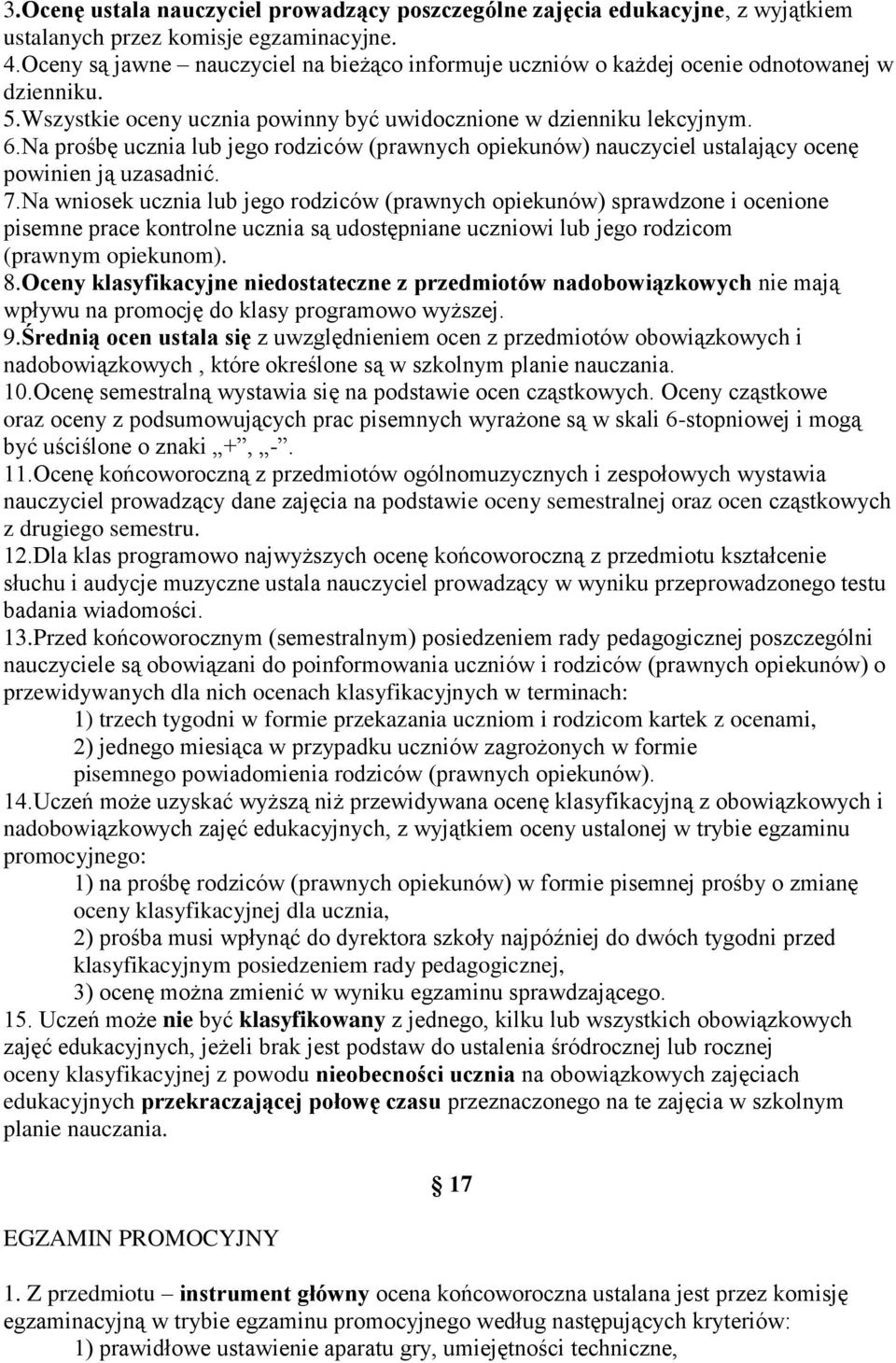 Na prośbę ucznia lub jego rodziców (prawnych opiekunów) nauczyciel ustalający ocenę powinien ją uzasadnić. 7.